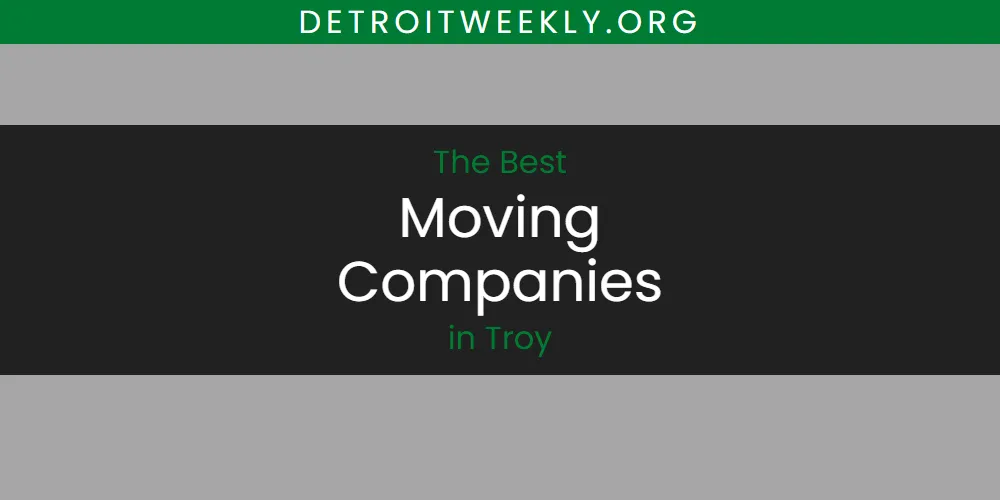 Guide to Best Moving Companies in Troy